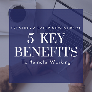 New Normal: 5 Key Benefits of Remote Working