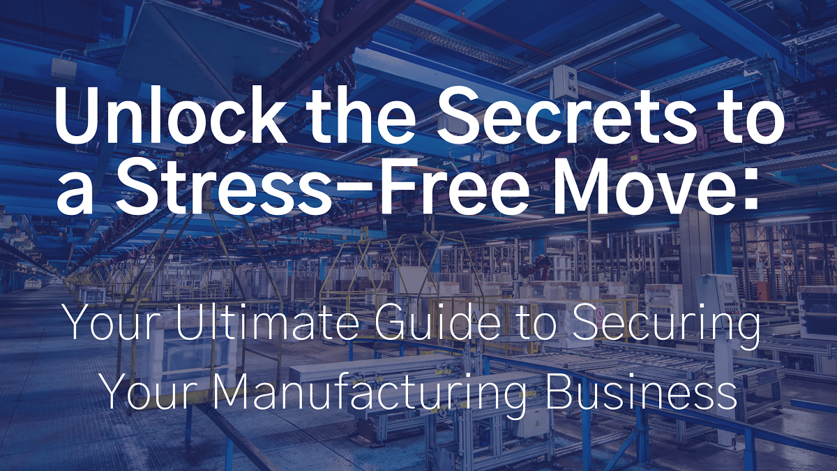 Moving Factory? Secure Your New Manufacturing Premises with Essential Tips