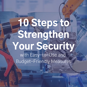 10 Steps to Strengthen Your Security with Easy-to-Use and Budget-Friendly Measures
