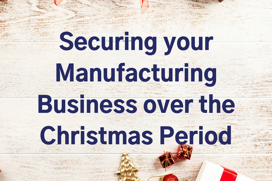 Securing your Manufacturing Business over the Christmas Period