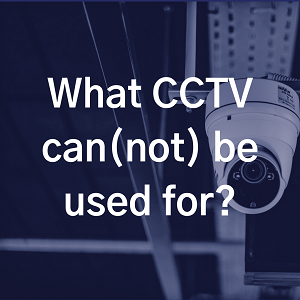 What CCTV can(not) be used for?