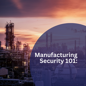 Manufacturing Security 101: Essential Security Services for Protecting your Property