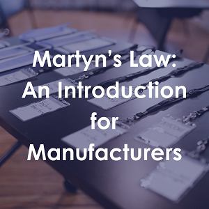 Martyn’s Law: An Introduction for Manufacturers