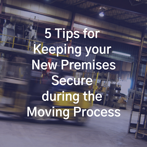 5 Tips for Keeping your New Premises Secure during the Moving Process