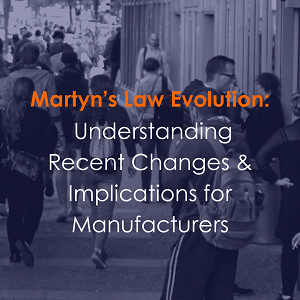 Martyn's Law Evolution: Understanding Recent Changes and Implications for Manufacturers